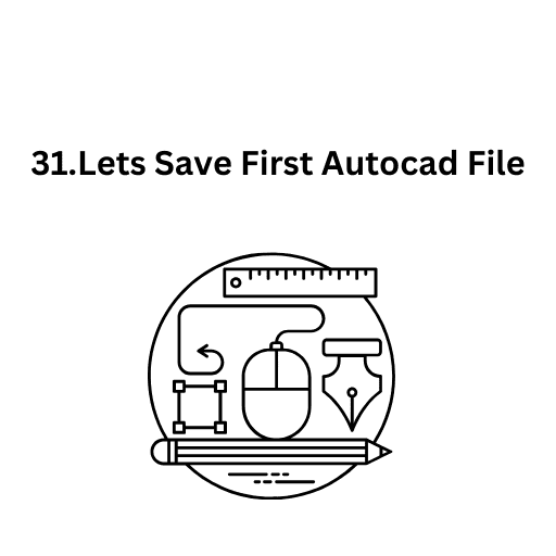 31.Lets Save First Autocad File